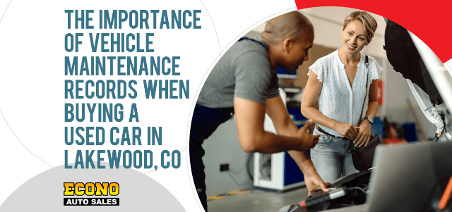 The Importance of Vehicle Maintenance Records When Buying a Used Car in Lakewood, CO